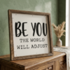 6x6 Be You The World Will Adjust