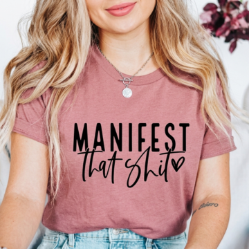 Manifest That Shit Tee